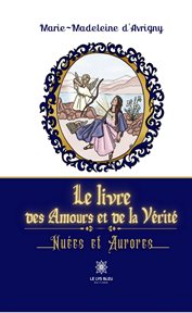 Le livre des Amours et de la Vérité : Nuées et Aurores cover image