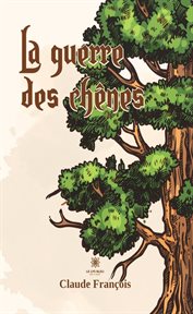 La guerre des chênes : La guerre des chênes cover image