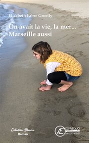 On Avait la Vie, la Mer... Marseille Aussi cover image