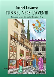 Tunnel vers l'avenir : Escale au temps des Gallo-Romains cover image
