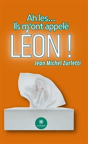 Ah les-- Ils m'ont appelé Léon! cover image