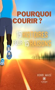 Pourquoi courir ? : 15 histoires pour 15 raisons cover image