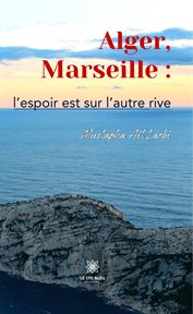 Alger, Marseille : l'espoir est sur l'autre rive cover image