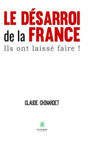 Le désarroi de la France : Ils ont laissé faire ! cover image