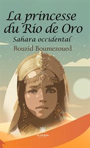 La princesse du Rio de Oro : Sahara occidental cover image
