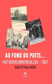 Au fond du puits… : Fait divers montreuillois – 1907 cover image