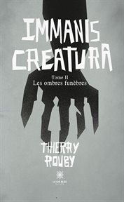 Les ombres funèbres : Immanis creatura cover image