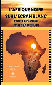 L'Afrique noire sur l'écran blanc : L'Afrique subsaharienne dans le cinéma occidental cover image