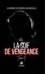 La soif de vengeance : La soif de vengeance cover image