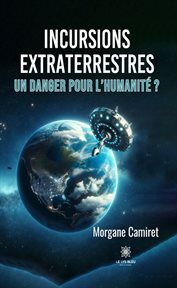 Incursions extraterrestres : Un danger pour l'humanité ? cover image