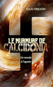 Le murmure de Calcidonia : Un monde à l'agonie cover image