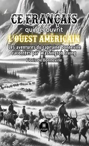 Bonneville, ce français qui découvrit l'ouest américain : Ses aventures racontées par Washington Irving cover image