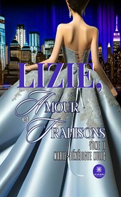 Lizie, amour et trahisons : Tome 2. Lizie, amour et trahisons cover image