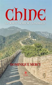 Chine : La vérité derrière la muraille cover image