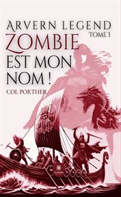 Zombie est mon nom ! : Arvern Legend (French) cover image