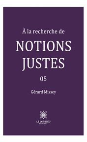 À la recherche de notions justes : Tome 5. À la recherche de notions justes cover image