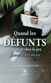 Quand les défunts s'invitent chez la psy : Journal intime d'une psy cover image