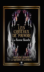 Les cristaux de pouvoir : La flamme blanche cover image