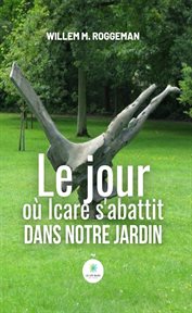 Le jour o icare s'abattit dans notre jardin cover image