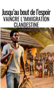Jusqu'au Bout De L'espoir : Vaincre L'immigration Clandestine cover image