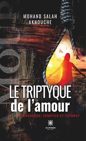Le Triptyque De L'amour : Tendresse, Vénéfice Et Tutorat cover image