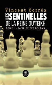 Les sentinelles de la reine ou'teikh - tome 1 : La valse des golems. Les sentinelles de la reine Ou'Teikh cover image