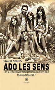 Ado Les sens : … ET si le démon de midi n'était qu'une réplique de L'adolescence ? cover image
