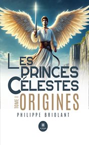 Les Princes Célestes - Tome 1 : Origines. Les princes célestes cover image