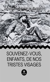 Souvenez-vous, Enfants,de Nos Tristes Visages cover image