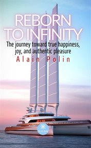 Reborn to Infinity : The Journey Toward True Happiness, Joy, and Authentic Pleasure cover image