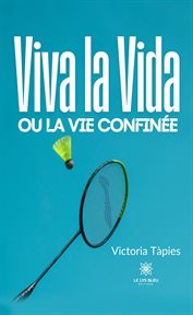 Viva La Vida Ou La Vie Confinée cover image