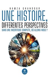 Une histoire, différentes perspectives : Dans Une Incertitude Complète, O Allons-nous ? cover image