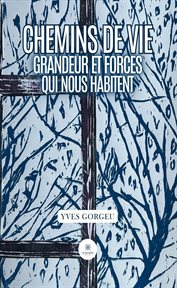 Chemins de vie : Grandeur Et Forces Qui Nous Habitent cover image