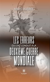 Les erreurs qui ont conduit à la Deuxième Guerre mondiale cover image