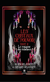 Les cristaux de pouvoir - Tome 2 : Le Royaume Des Ténèbres. Les cristaux de pouvoir cover image