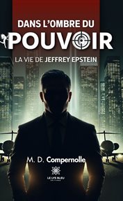 Dans l'ombre du pouvoir : La vie de Jeffrey Epstein cover image