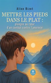 Mettre les pieds dans le plat: plongée au cœur d'un combat contre l'anorexie cover image