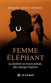 Femme éléphant : La destinée ne meurt jamais, elle rattrape toujours cover image