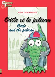 Odile et le pélican/odile and the pelican. Une histoire en français et en anglais pour enfants cover image