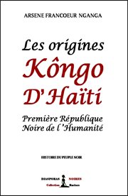 Les origines kngo d'haïti. Première République Noire de l'Humanité cover image
