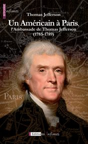 Un américain à paris, l'ambassade de thomas jefferson (1785-1789). Un témoignage historique précieux cover image
