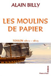 Les moulins de papier. Toulon 1811 - 1813 cover image