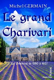 Le grand charivari. La Provence de 1580 à 1627 cover image