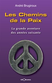 Les chemins de la paix : la grande aventure des annees soixante cover image
