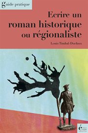 Ecrire un roman historique ou régionaliste. Guide pratique cover image