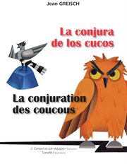 La conjura de los cucos : la conjuration des coucous. Conte philosophique bilingue français - espagnol cover image