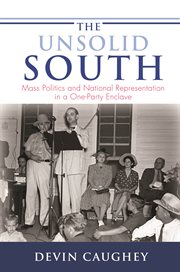 The unsolid south. Mass Politics and National Representation in a One-Party Enclave cover image
