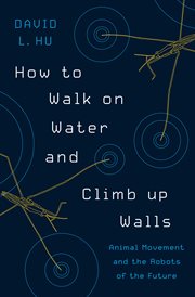 How to walk on water and climb up walls : animal movement and the robots of the future cover image
