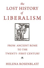 The lost history of liberalism. From Ancient Rome to the Twenty-First Century cover image