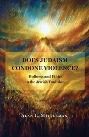 Does judaism condone violence?. Holiness and Ethics in the Jewish Tradition cover image
